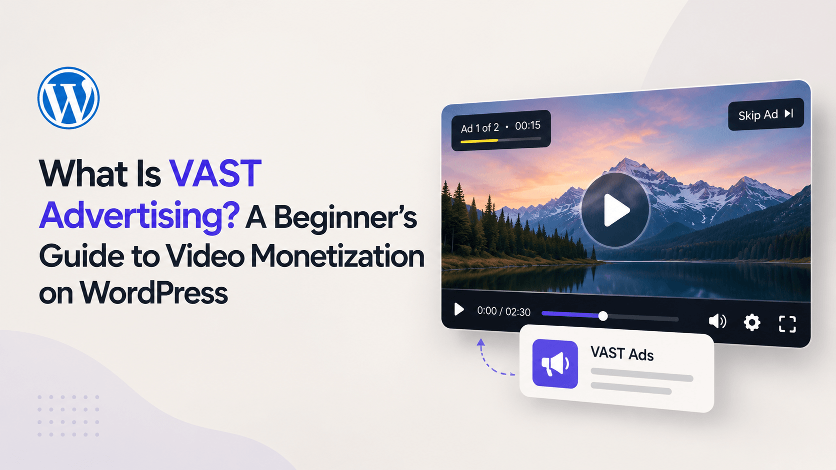 What Is VAST Advertising? A Beginner’s Guide to Video Monetization on WordPress